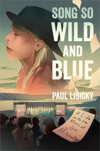 Song So Wild and Blue: A Life with the Music of Joni Mitchell