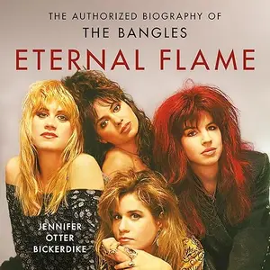 Eternal Flame: The Authorized Biography of The Bangles [Audiobook]