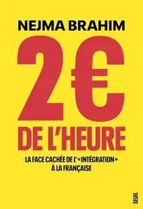 Nejma Brahim, "2 euros de l'heure : La face cachée de l' "intégration" à la française"
