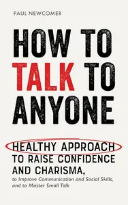 How to Talk to Anyone: Healthy Approach to Raise Confidence and Charisma