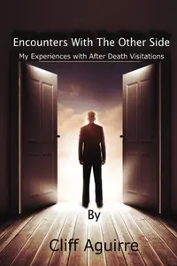 Encounters With The Other Side: My Experiences With After Death Visitations