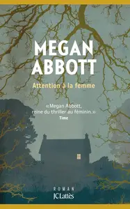 Megan Abbott, "Attention à la femme"