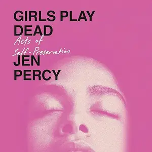 Girls Play Dead: Acts of Self-Preservation [Audiobook]