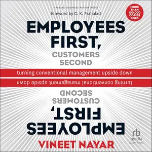 Employees First, Customers Second: Turning Conventional Management Upside Down [Audiobook]