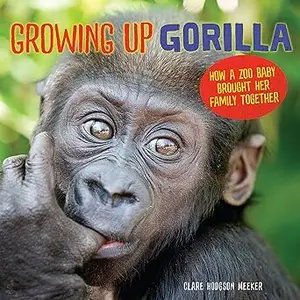 Growing Up Gorilla: How a Zoo Baby Brought Her Family Together