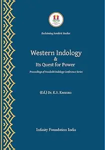 WESTERN INDOLOGY & ITS QUEST FOR POWER: Proceedings of the Swadeshi Indology Conference Series