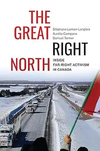 The Great Right North: Inside Far-Right Activism in Canada (Volume 267)