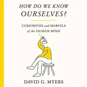 How Do We Know Ourselves?: Curiosities and Marvels of the Human Mind [Audiobook]