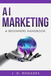AI Marketing - A Beginner's Handbook: Simplifying Marketing Processes with AI