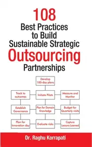 «108 Best Practices to Build Sustainable Strategic Outsourcing Partnerships» by Raghu Korrapati