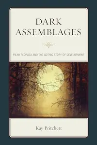 Dark Assemblages : Pilar Pedraza and the Gothic Story of Development