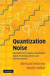 Quantization Noise: Roundoff Error in Digital Computation, Signal Processing, Control, and Communications (Repost)