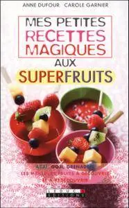 Mes petites recettes magiques aux superfruits