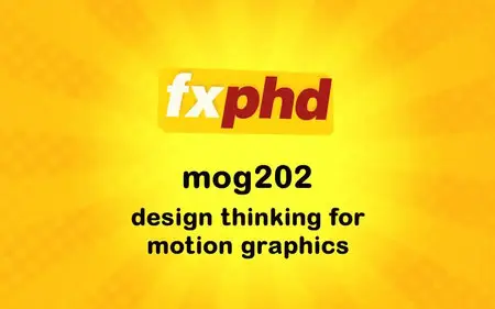 FXPHD - MOG202 -Design Thinking for Motion Graphics