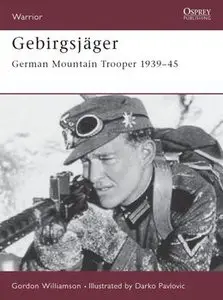 Gebirgsjager: German Mountain Trooper 1939-1945 (Osprey Warrior 74) (repost)