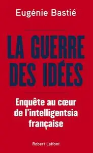 Eugénie Bastié, "La guerre des idées : Enquête au coeur de l'intelligentsia française"