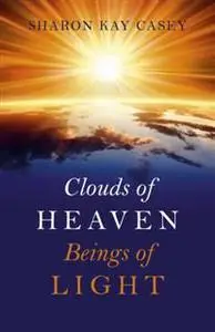 «Clouds of Heaven, Beings of Light» by Sharon Kay Casey