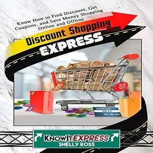 Discount Shopping Express: Know How to Find Discount, Get Coupons, and Save Money Shopping Online and Offline [Audiobook]