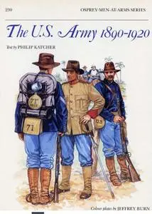 The U.S. Army 1890-1920 (Men-at-Arms Series 230)