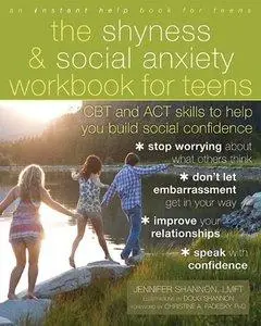 The Shyness and Social Anxiety Workbook for Teens: CBT and ACT Skills to Help You Build Social Confidence (Repost)