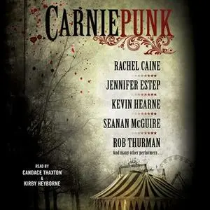«Carniepunk» by Rachel Caine,Kevin Hearne,Seanan McGuire,Rob Thurman,Jennifer Estep