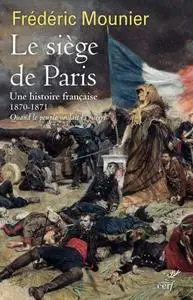 Frédéric Mounier, "Le siège de Paris - Une histoire française 1870-1871"