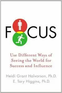 Focus: Use Different Ways of Seeing the World for Success and Influence