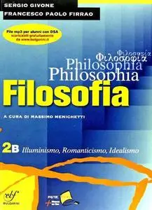 Sergio Givone, Francesco Paolo Firrao, Massimo Menichetti - Philosophia. Illuminismo, Romanticismo, Idealismo. Vol. 2.2 (2012)