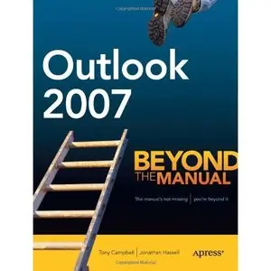 Outlook 2007: Beyond the Manual (Books for Professionals by Professionals) by Tony Campbell [Repost]
