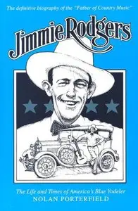 Jimmie Rodgers: The Life and Times of America's Blue Yodeler