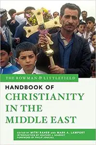 The Rowman & Littlefield Handbook of Christianity in the Middle East