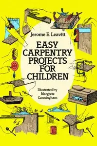 Easy Carpentry Projects for Children (Dover Children's Activity Books) by Jerome E. Leavit [Repost]