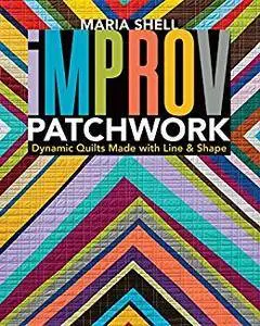 Improv Patchwork: Dynamic Quilts Made with Line & Shape