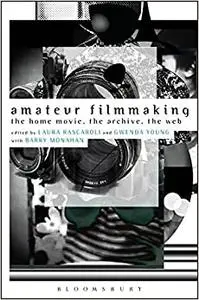 Amateur Filmmaking: The Home Movie, the Archive, the Web