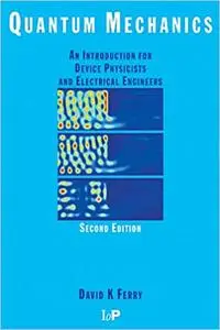 Quantum Mechanics: An Introduction for Device Physicists and Electrical Engineers, 2nd Edition