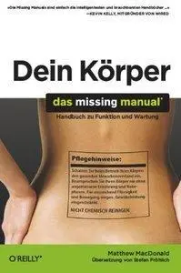 Dein Körper: Das Missing Manual. Handbuch zu Funktion und Wartung (Repost)