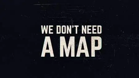 We Don't Need a Map (2017)