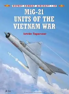 MiG-21 Units of the Vietnam War (Osprey Combat Aircraft 29)