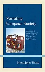 Narrating European Society: Toward a Sociology of European Integration