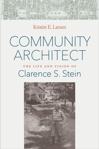 Community Architect : The Life and Vision of Clarence S. Stein