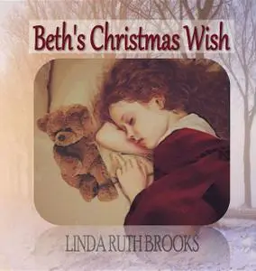 «Beth's Christmas Wish» by Linda Ruth Brooks