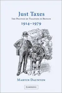 Just Taxes: The Politics of Taxation in Britain, 1914-1979