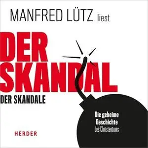 «Der Skandal der Skandale: Die geheime Geschichte des Christentums» by Manfred Lütz