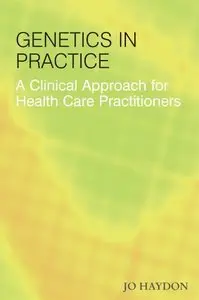 Genetics in Practice: A Clinical Approach for Healthcare Practitioners by Jo Haydon