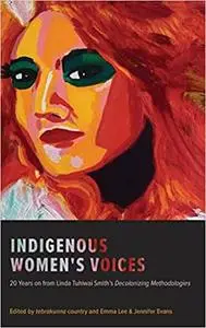 Indigenous Women's Voices: 20 Years on from Linda Tuhiwai Smith’s Decolonizing Methodologies