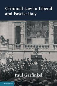Criminal Law in Liberal and Fascist Italy (Studies in Legal History)