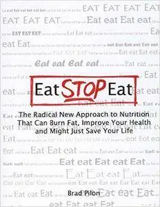 Brad Pilon - Eat Stop Eat - The Radical New Approach to Nuttrition That Can Burn Fat