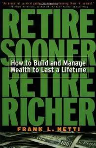 Retire Sooner, Retire Richer : How to Build and Manage Wealth to Last a Lifetime(Repost)