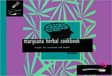 Marijuana Herbal Cookbook: Recipes for Recreation and Health Ed 2