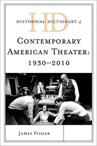 Historical Dictionary of Contemporary American Theater: 1930-2010, 2 Volumes